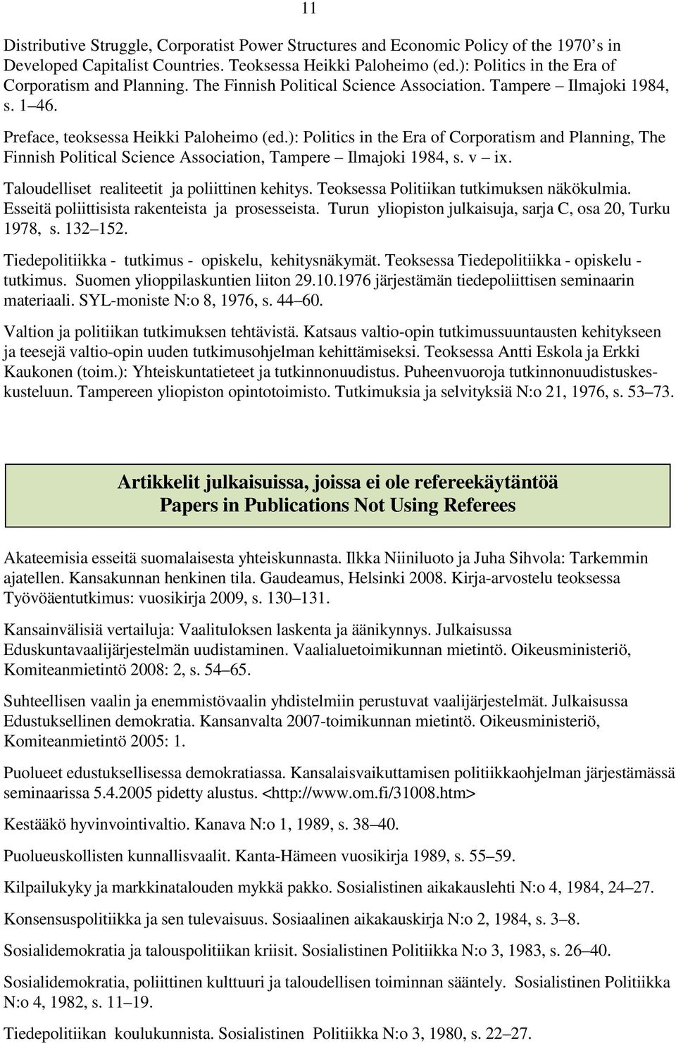 ): Politics in the Era of Corporatism and Planning, The Finnish Political Science Association, Tampere Ilmajoki 1984, s. v ix. Taloudelliset realiteetit ja poliittinen kehitys.