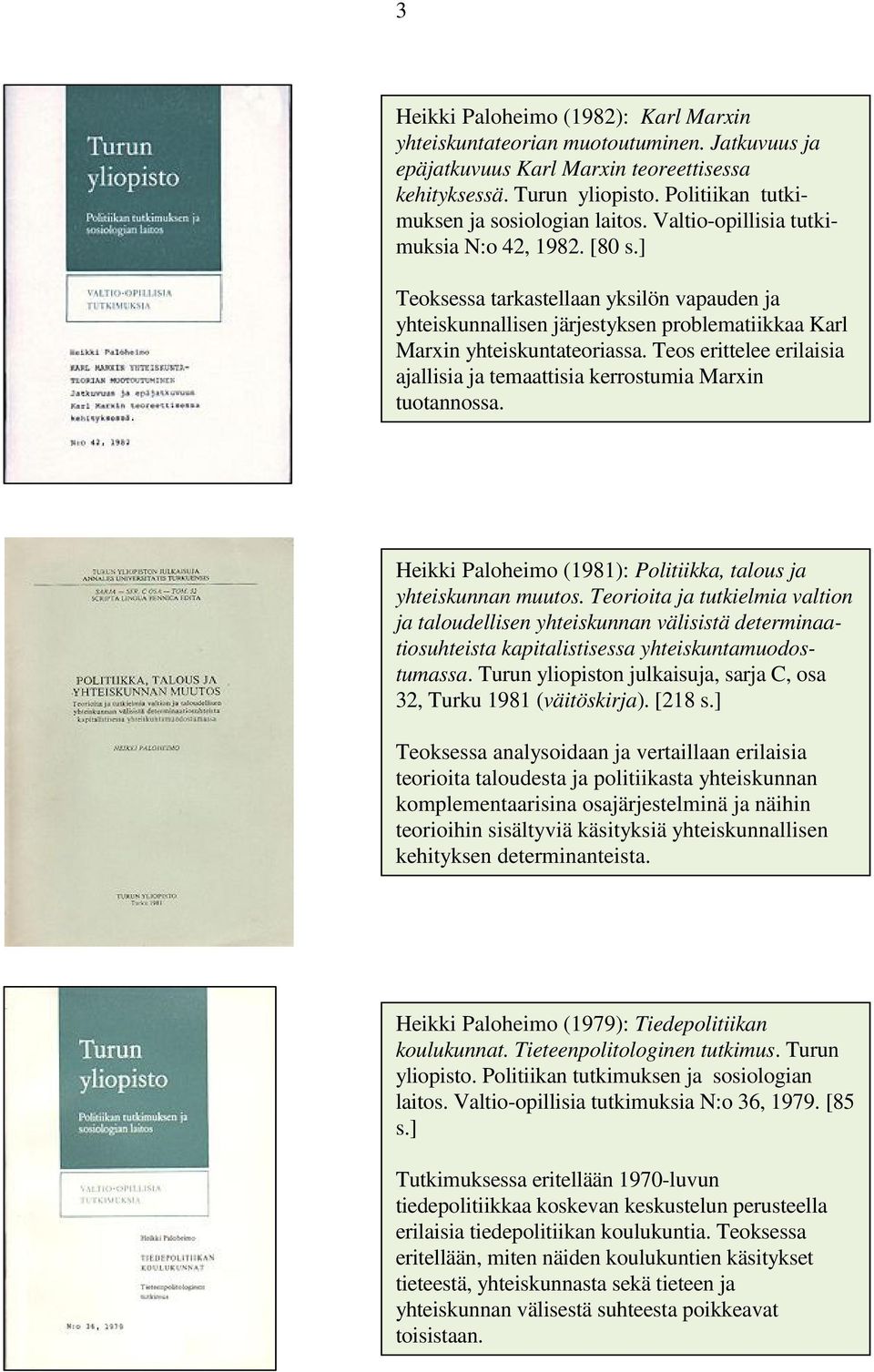 ] Teoksessa tarkastellaan yksilön vapauden ja yhteiskunnallisen järjestyksen problematiikkaa Karl Marxin yhteiskuntateoriassa.