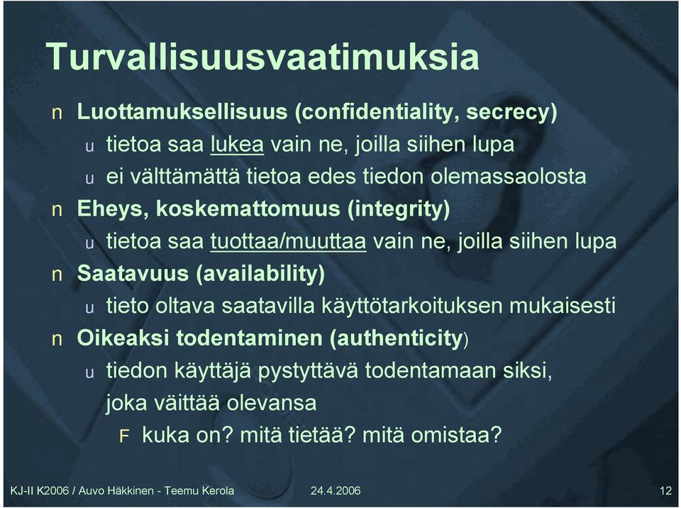 joilla siihen lupa Saatavuus (availability) u tieto oltava saatavilla käyttötarkoituksen mukaisesti Oikeaksi todentaminen