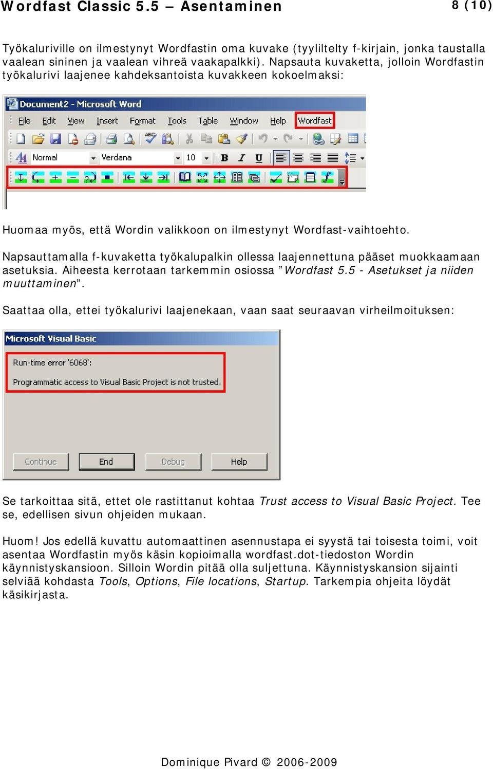 Napsauttamalla f-kuvaketta työkalupalkin ollessa laajennettuna pääset muokkaamaan asetuksia. Aiheesta kerrotaan tarkemmin osiossa Wordfast 5.5 - Asetukset ja niiden muuttaminen.