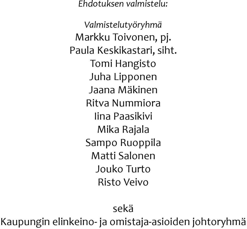 Tomi Hangisto Juha Lipponen Jaana Mäkinen Ritva Nummiora Iina