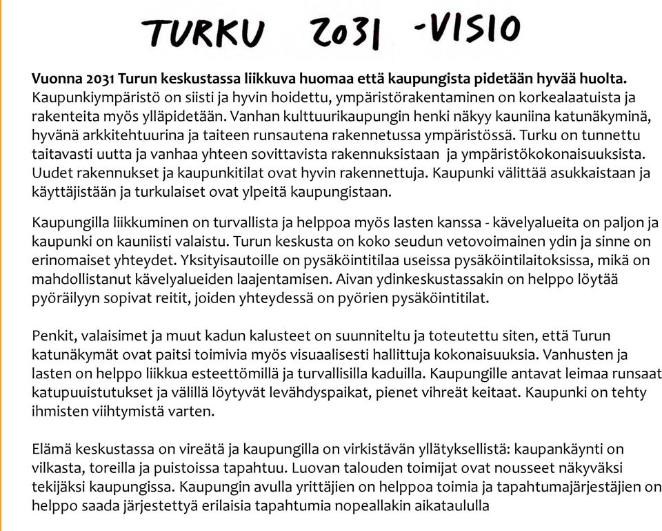 Vanhan kulttuurikaupungin henki näkyy kauniina katunäkyminä, hyvänä arkkitehtuurina ja taiteen runsautena rakennetussa ympäristössä.