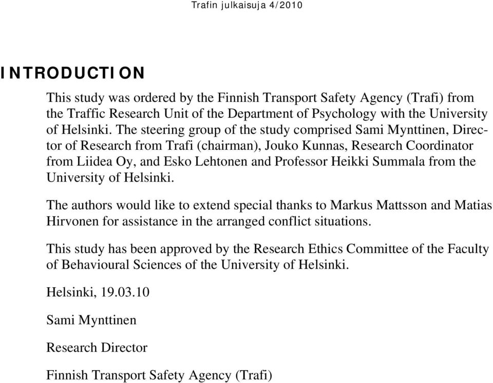 Summala from the University of Helsinki. The authors would like to extend special thanks to Markus Mattsson and Matias Hirvonen for assistance in the arranged conflict situations.