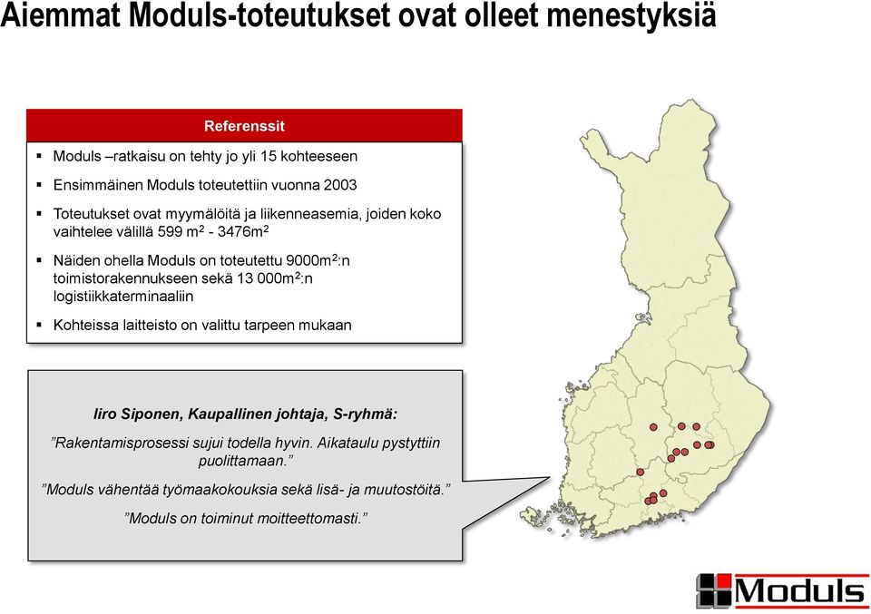 toimistorakennukseen sekä 13 000m 2 :n logistiikkaterminaaliin Kohteissa laitteisto on valittu tarpeen mukaan Iiro Siponen, Kaupallinen johtaja, S-ryhmä: