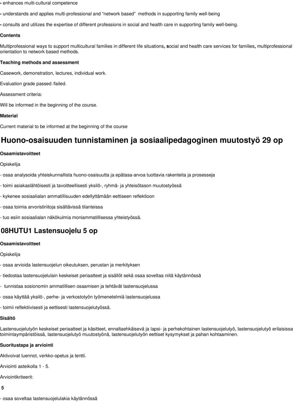 Contents Multiprofessional ways to support multicultural families in different life situations, s ocial and health care services for families, multiprofessional orientation to network based methods.