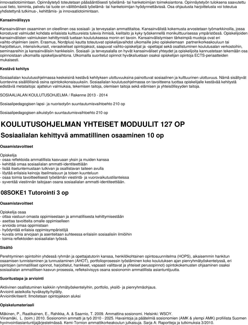 Osa ohjautusta harjoittelusta voi toteutua yhdistettynä tutkimus-, kehittämis- ja innovaatiotoimintaan.