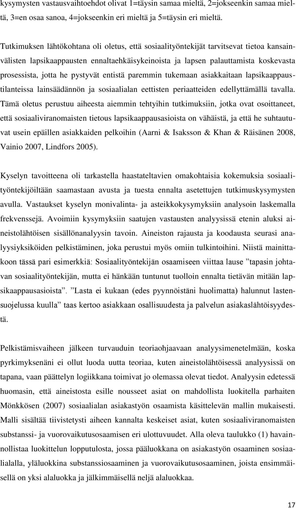 pystyvät entistä paremmin tukemaan asiakkaitaan lapsikaappaustilanteissa lainsäädännön ja sosiaalialan eettisten periaatteiden edellyttämällä tavalla.