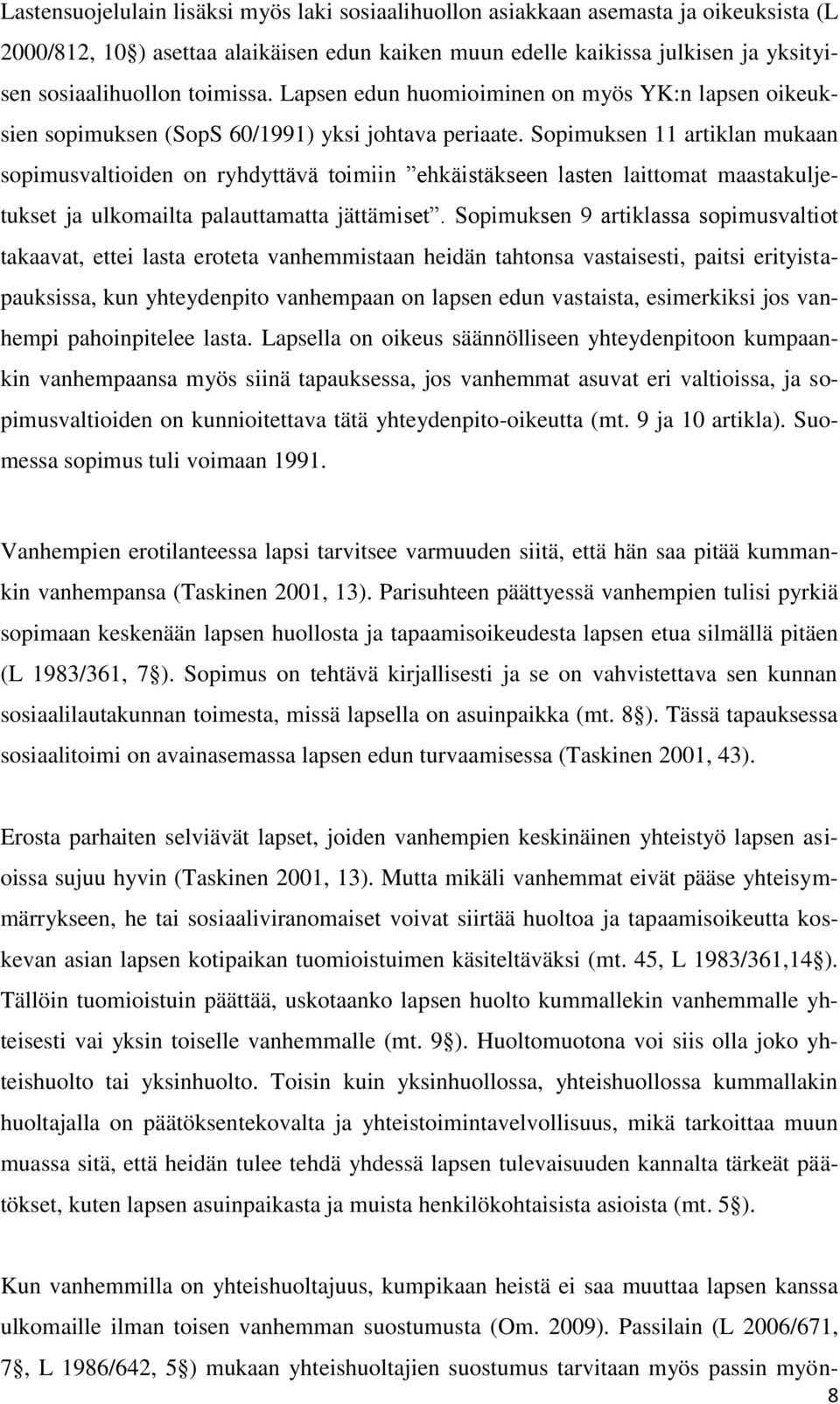 Sopimuksen 11 artiklan mukaan sopimusvaltioiden on ryhdyttävä toimiin ehkäistäkseen lasten laittomat maastakuljetukset ja ulkomailta palauttamatta jättämiset.