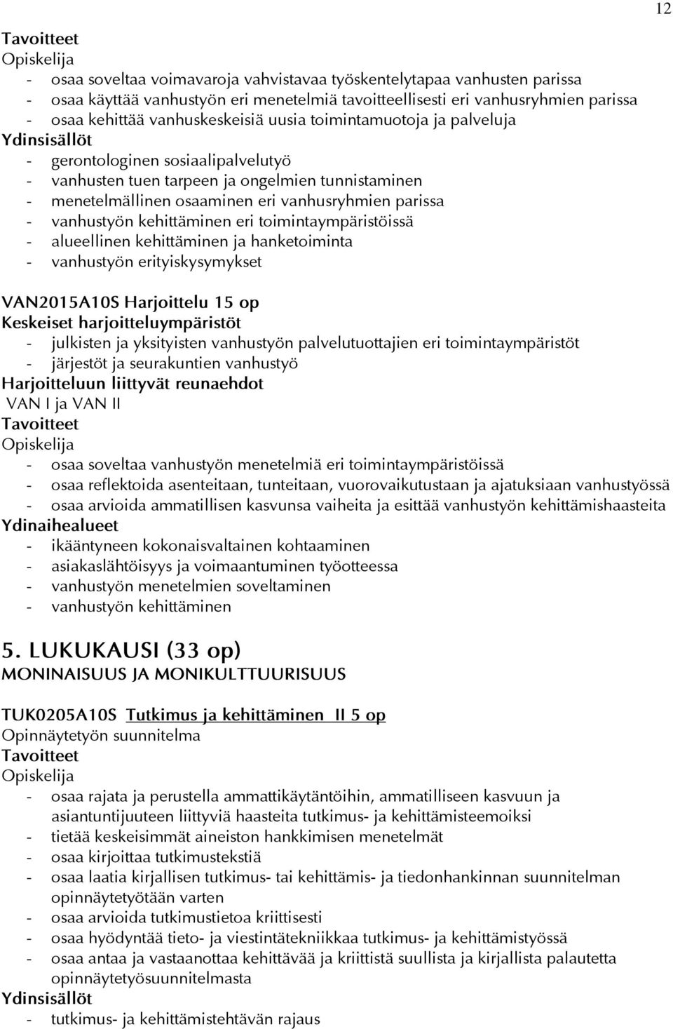 eri toimintaympäristöissä - alueellinen kehittäminen ja hanketoiminta - vanhustyön erityiskysymykset 12 VAN2015A10S Harjoittelu 15 op Keskeiset harjoitteluympäristöt - julkisten ja yksityisten