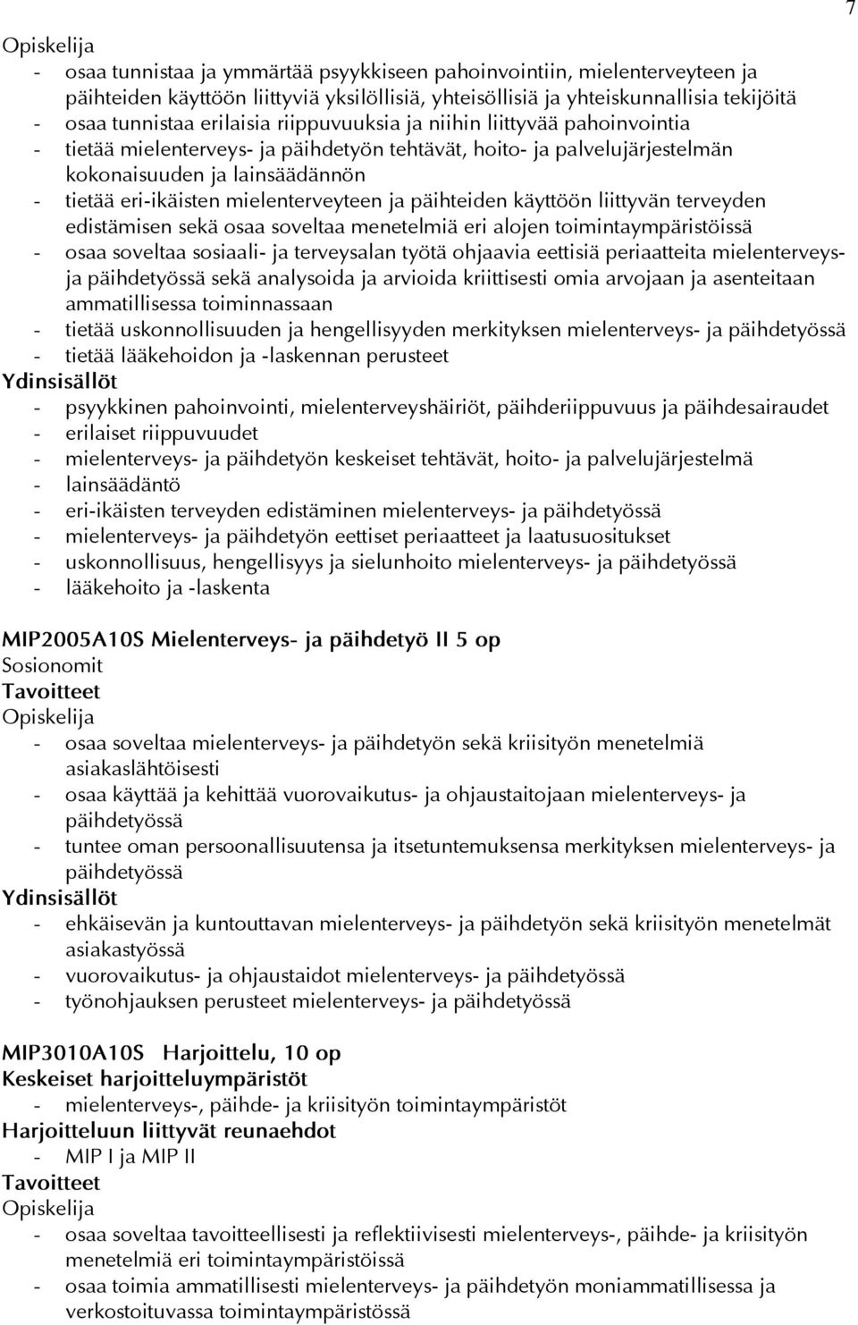 päihteiden käyttöön liittyvän terveyden edistämisen sekä osaa soveltaa menetelmiä eri alojen toimintaympäristöissä - osaa soveltaa sosiaali- ja terveysalan työtä ohjaavia eettisiä periaatteita