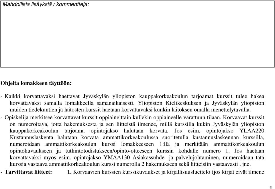 - Opiskelija merkitsee korvattavat kurssit piaineittain kullekin piaineelle varattuun tilaan.