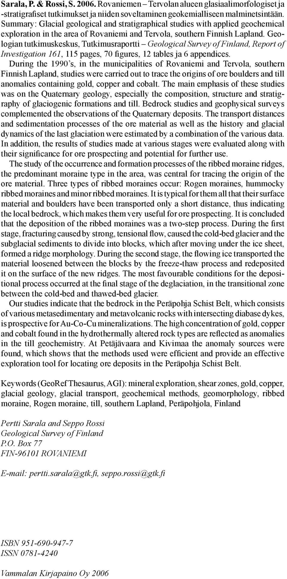 Geologian tutkimuskeskus, Tutkimusraportti Geological Survey of Finland, Report of Investigation 161, 115 pages, 70 figures, 12 tables ja 6 appendices.