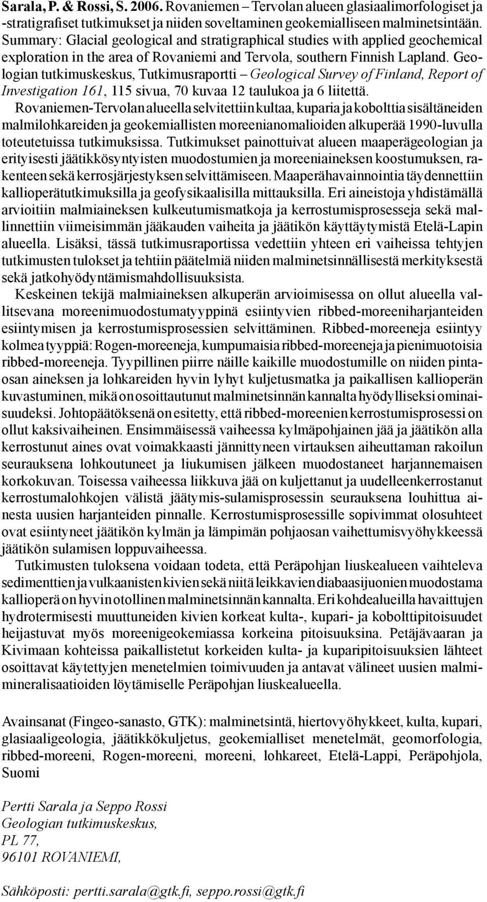Geologian tutkimuskeskus, Tutkimusraportti Geological Survey of Finland, Report of Investigation 161, 115 sivua, 70 kuvaa 12 taulukoa ja 6 liitettä.