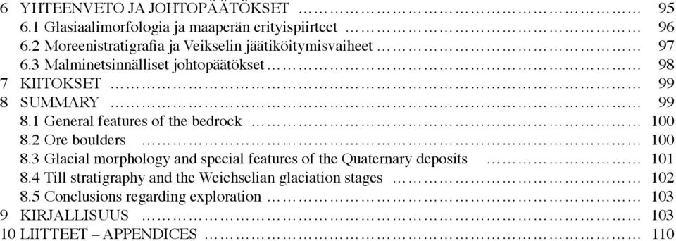 3 Malminetsinnälliset johtopäätökset 98 7 KIITOKSET 99 8 SUMMARY 99 8.1 General features of the bedrock 100 8.