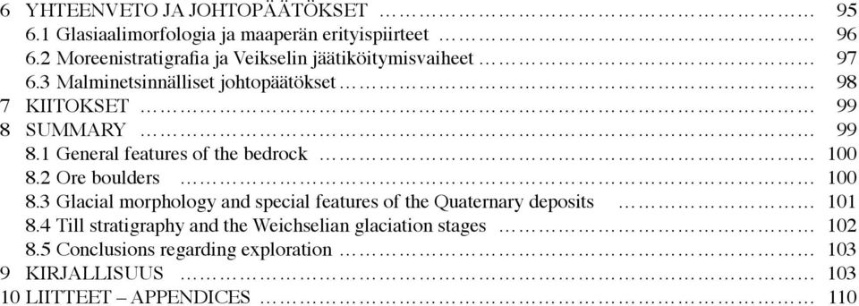 3 Malminetsinnälliset johtopäätökset 98 7 KIITOKSET 99 8 SUMMARY 99 8.1 General features of the bedrock 100 8.