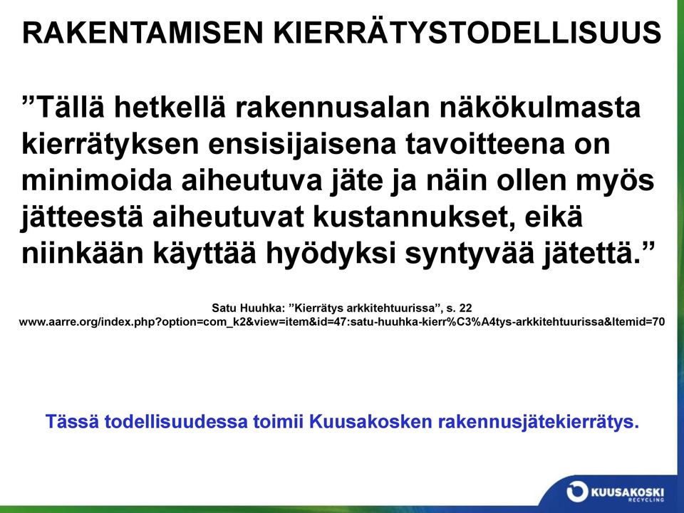 syntyvää jätettä. Satu Huuhka: Kierrätys arkkitehtuurissa, s. 22 www.aarre.org/index.php?