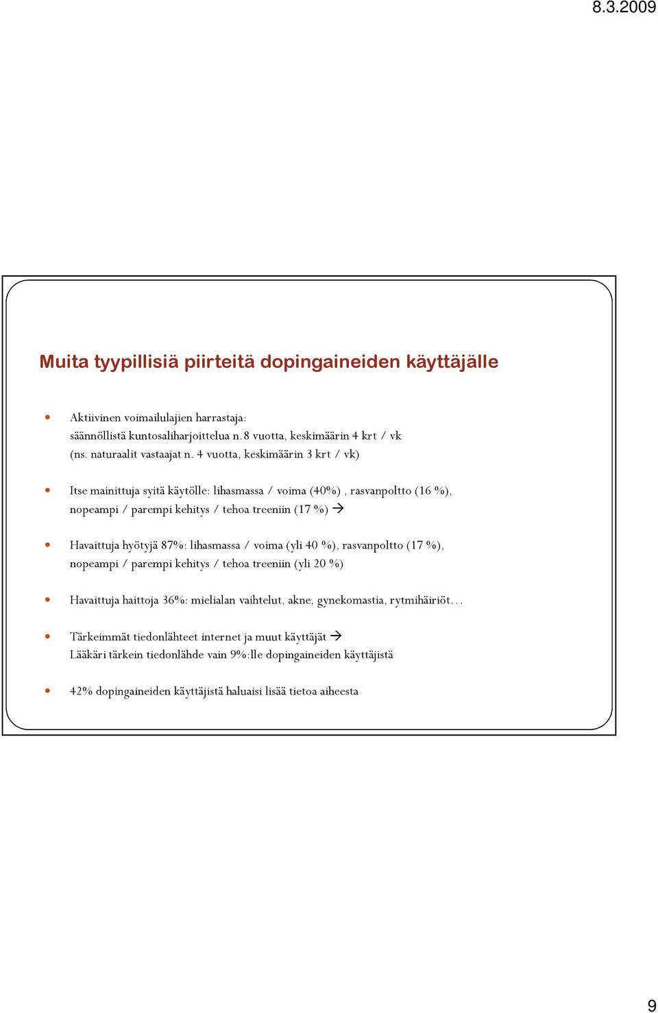 4 vuotta, keskimäärin 3 krt / vk) Itse mainittuja syitä käytölle: lihasmassa / voima (40%), rasvanpoltto (16 %), nopeampi / parempi kehitys / tehoa treeniin (17 %) Havaittuja hyötyjä