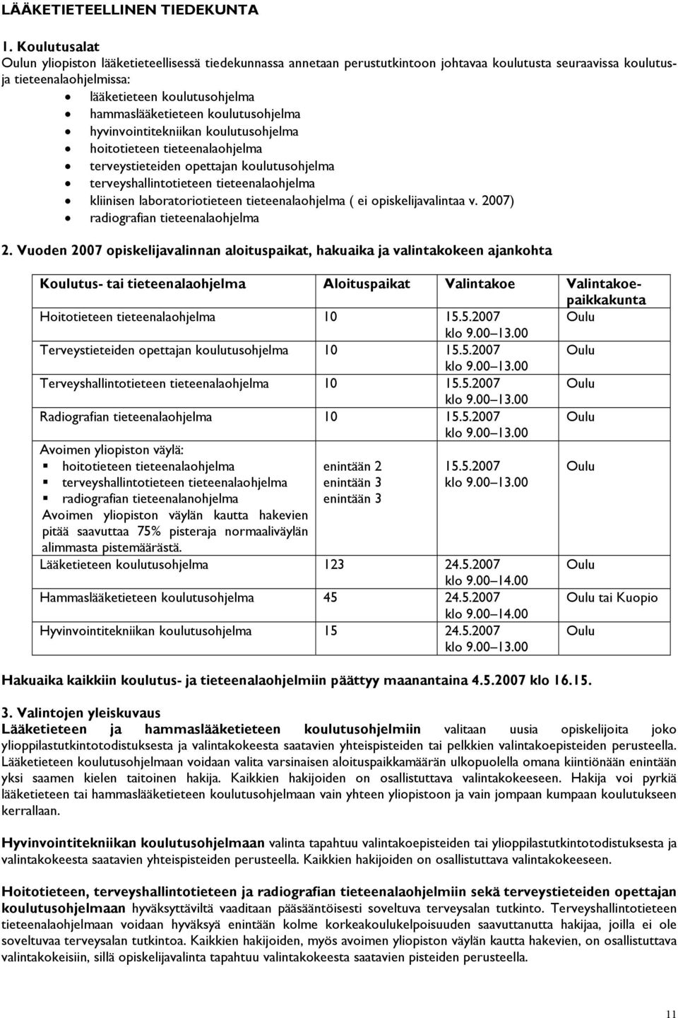 hammaslääketieteen koulutusohjelma hyvinvointitekniikan koulutusohjelma hoitotieteen tieteenalaohjelma terveystieteiden opettajan koulutusohjelma terveyshallintotieteen tieteenalaohjelma kliinisen