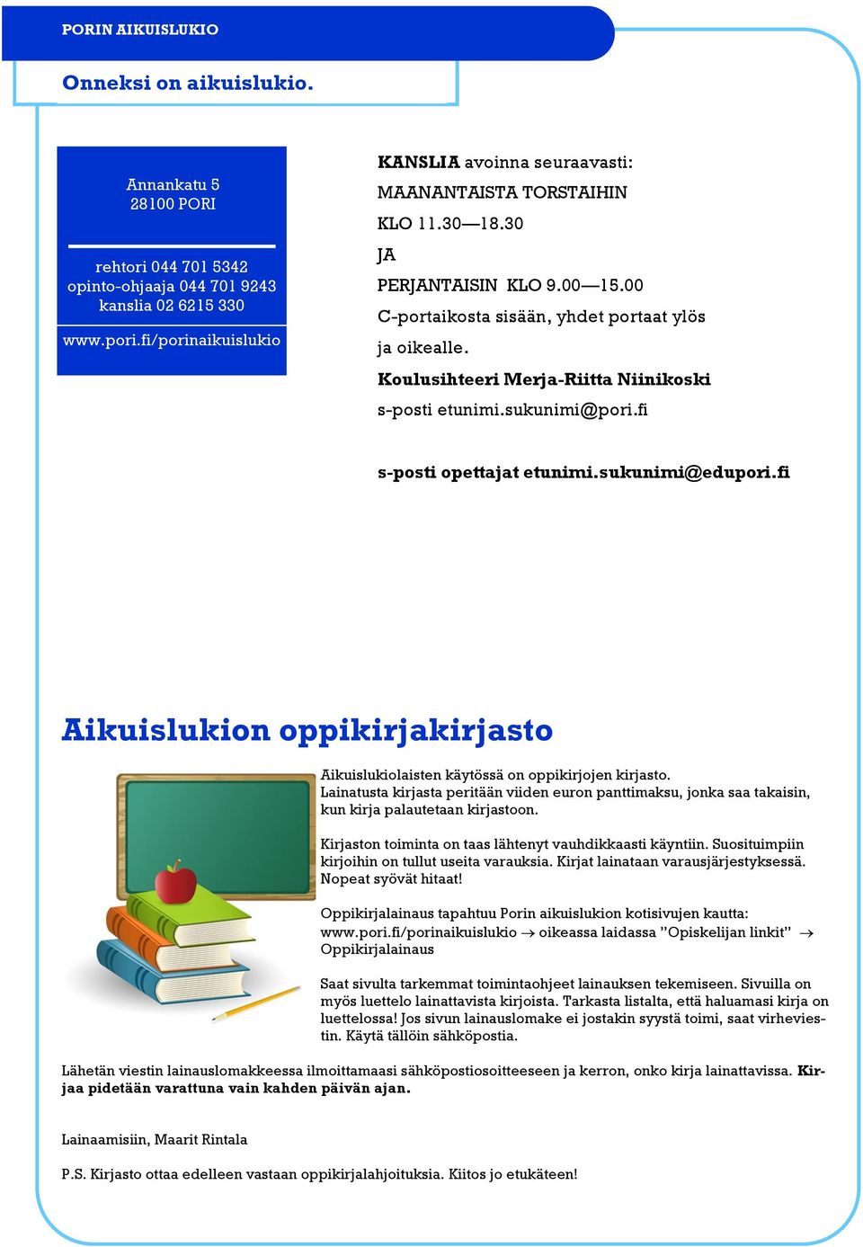 Koulusihteeri Merja-Riitta Niinikoski s-posti etunimi.sukunimi@pori.fi s-posti opettajat etunimi.sukunimi@edupori.