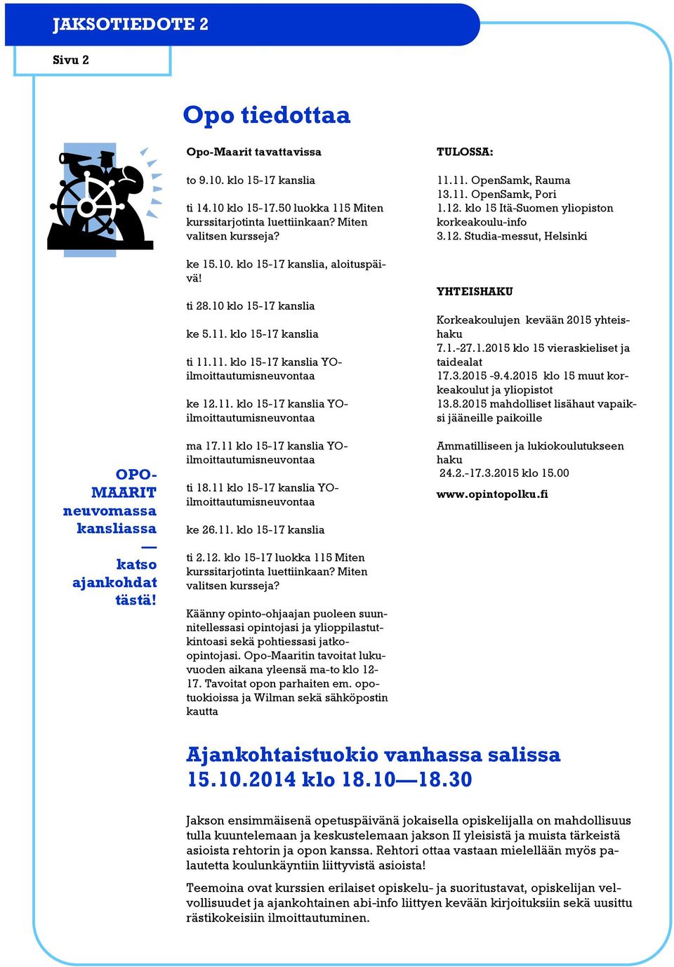11 klo 15-17 kanslia YOilmoittautumisneuvontaa ti 18.11 klo 15-17 kanslia YOilmoittautumisneuvontaa ke 26.11. klo 15-17 kanslia ti 2.12. klo 15-17 luokka 115 Miten kurssitarjotinta luettiinkaan?