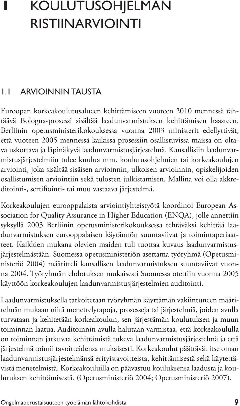 laadunvarmistusjärjestelmä. Kansallisiin laadunvarmistusjärjestelmiin tulee kuulua mm.