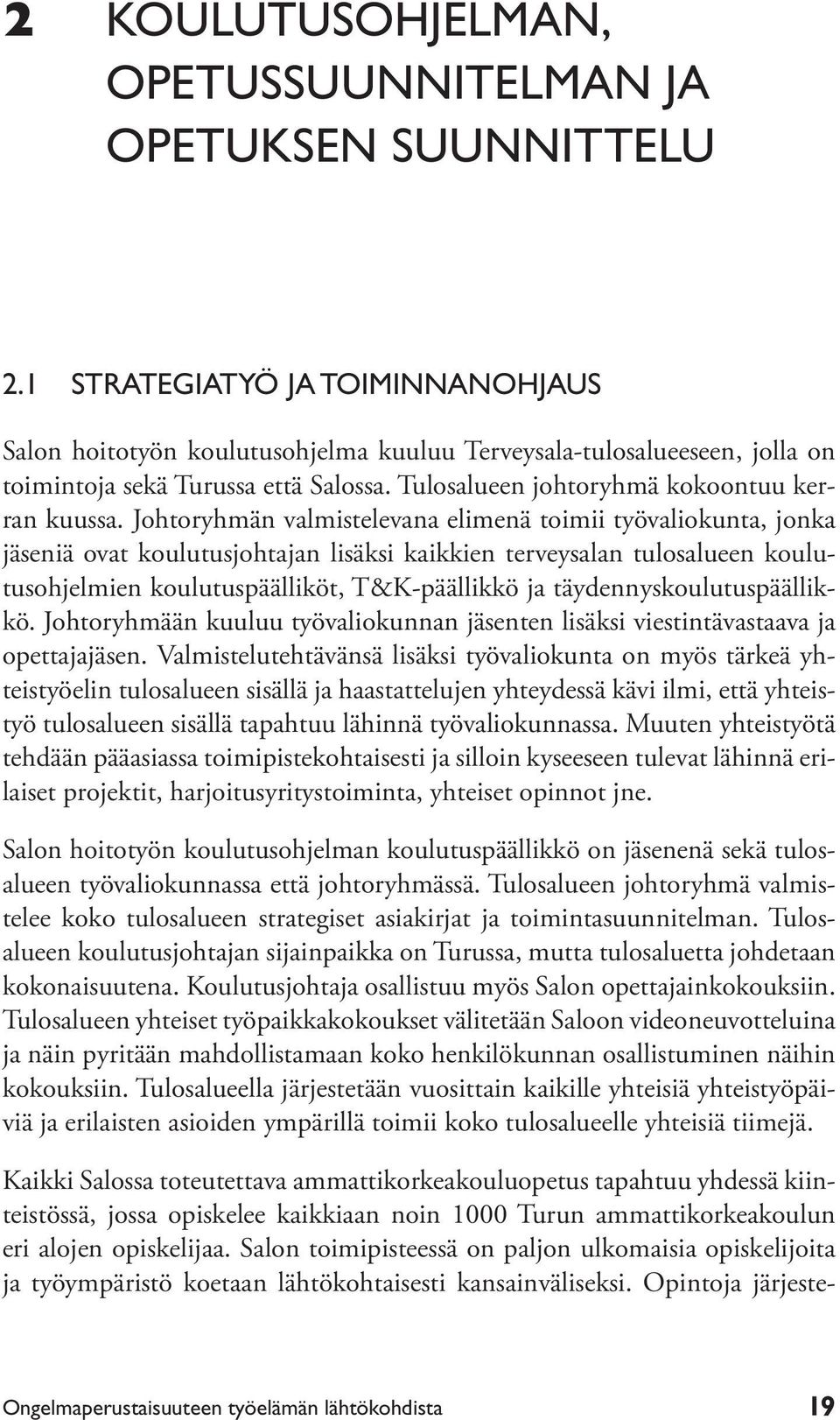 Johtoryhmän valmistelevana elimenä toimii työvaliokunta, jonka jäseniä ovat koulutusjohtajan lisäksi kaikkien terveysalan tulosalueen koulutusohjelmien koulutuspäälliköt, T&K-päällikkö ja