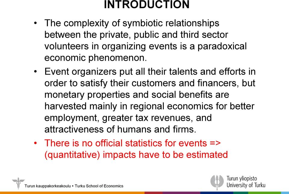 Event organizers put all their talents and efforts in order to satisfy their customers and financers, but monetary properties and