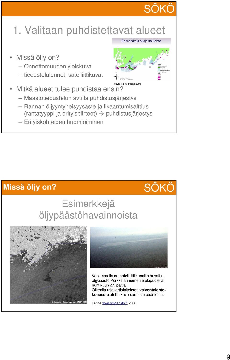 puhdistusjärjestys Erityiskohteiden huomioiminen Missä öljy on?