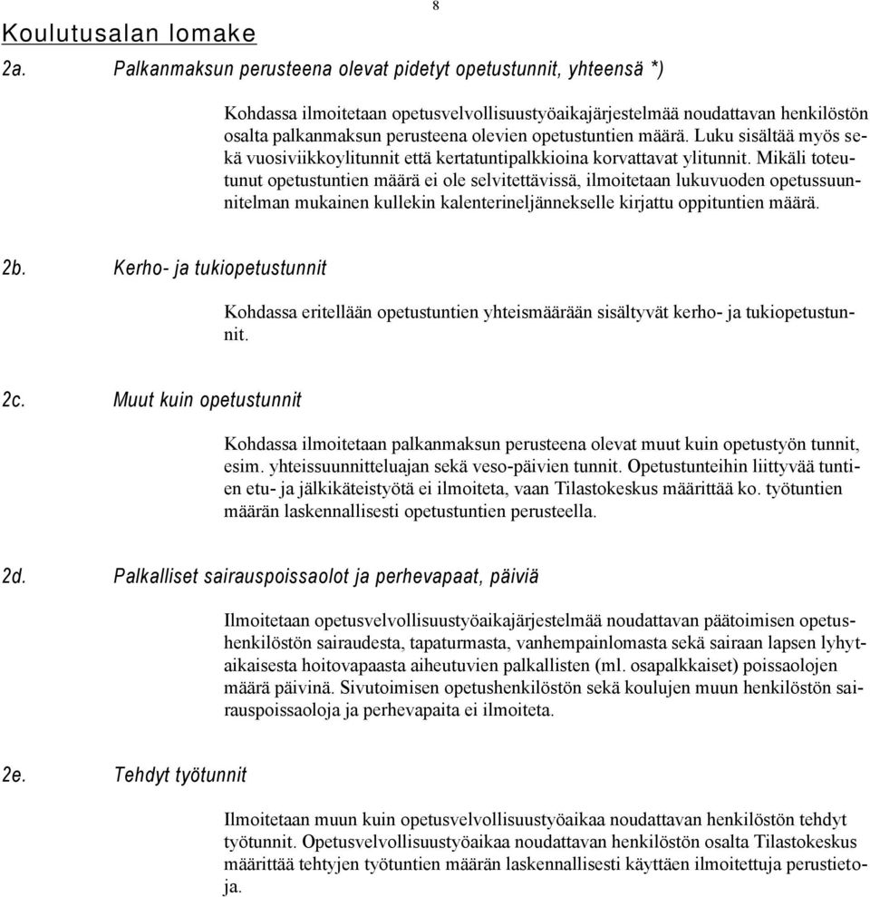 opetustuntien määrä. Luku sisältää myös sekä vuosiviikkoylitunnit että kertatuntipalkkioina korvattavat ylitunnit.