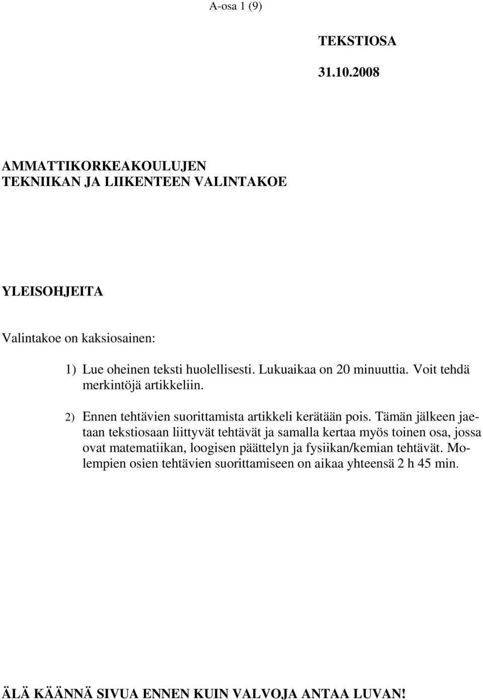 Lukuaikaa on 20 minuuttia. Voit tehdä merkintöjä artikkeliin. 2) Ennen tehtävien suorittamista artikkeli kerätään pois.