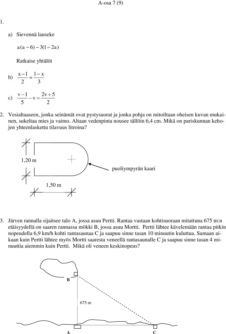 Mikä on pariskunnan kehojen yhteenlaskettu tilavuus litroina? 1,20 m puoliympyrän kaari 1,50 m 3. Järven rannalla sijaitsee talo A, jossa asuu Pertti.