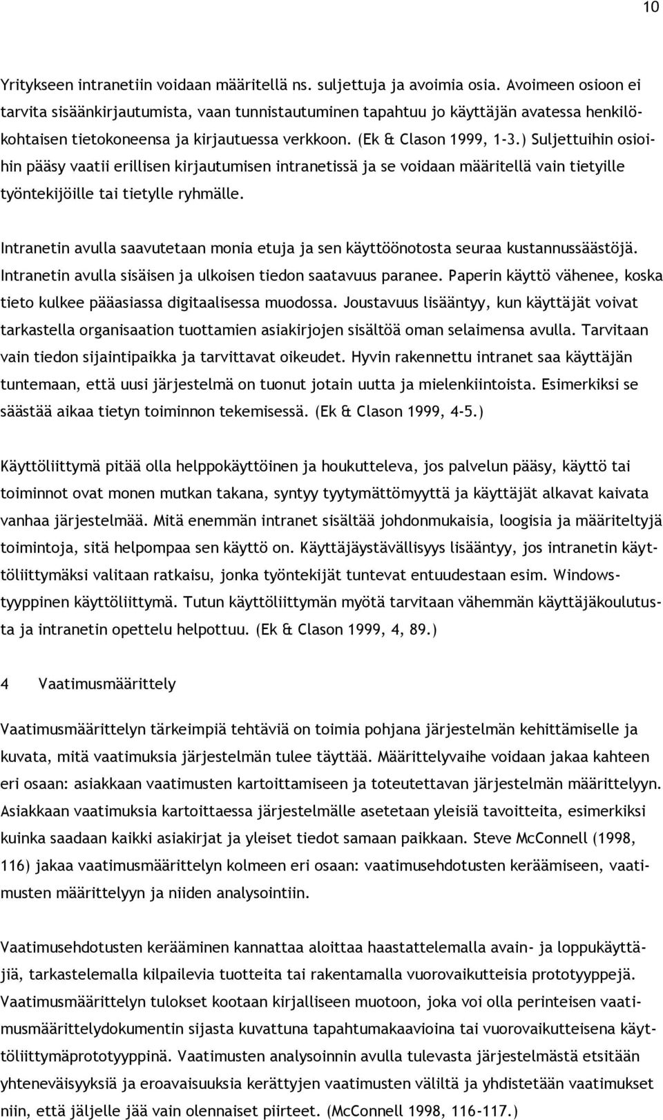 ) Suljettuihin osioihin pääsy vaatii erillisen kirjautumisen intranetissä ja se voidaan määritellä vain tietyille työntekijöille tai tietylle ryhmälle.