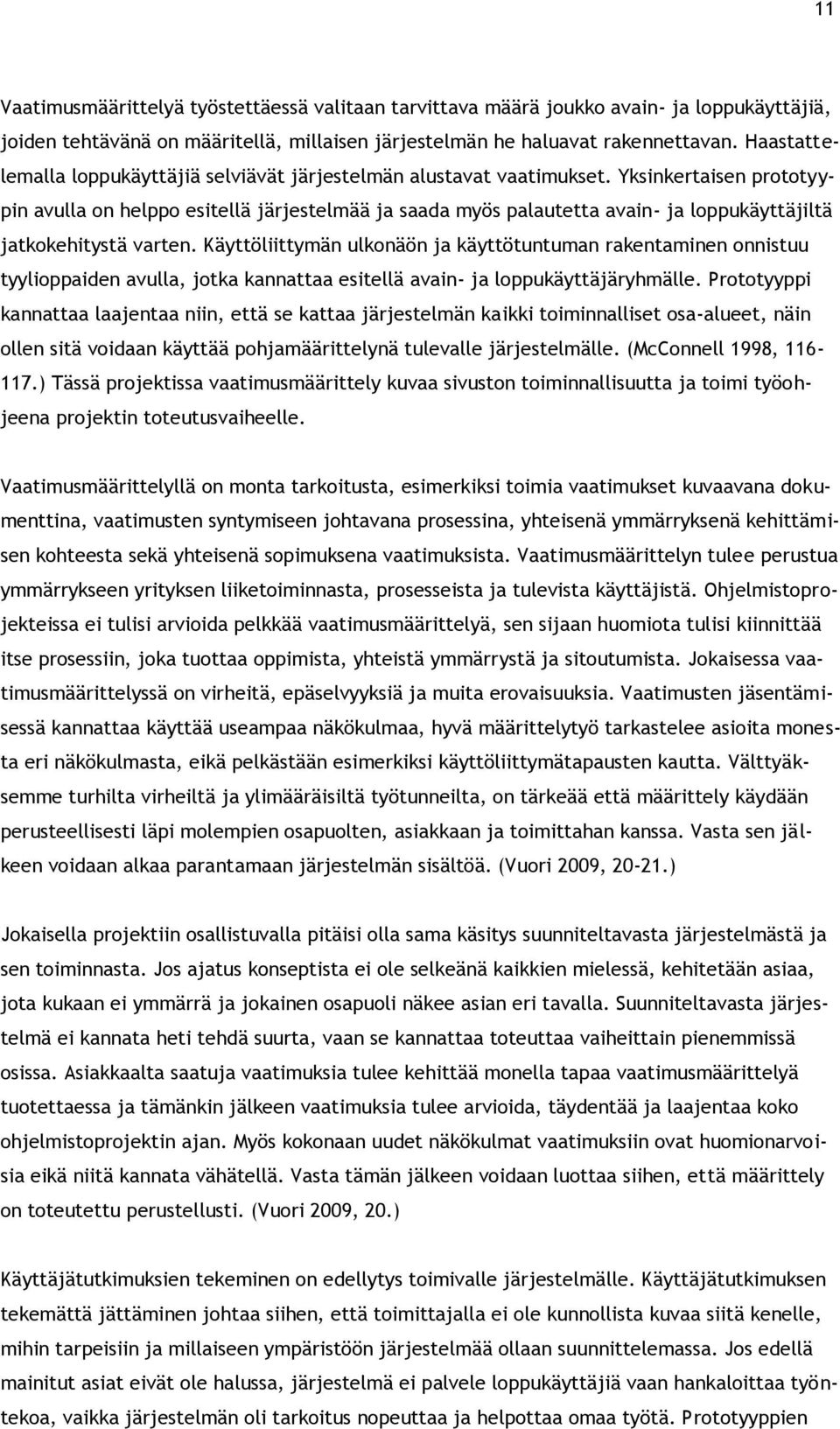 Yksinkertaisen prototyypin avulla on helppo esitellä järjestelmää ja saada myös palautetta avain- ja loppukäyttäjiltä jatkokehitystä varten.