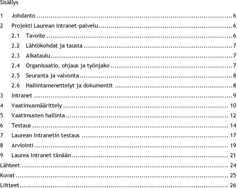 6 Hallintamenettelyt ja dokumentit... 8 3 Intranet... 9 4 Vaatimusmäärittely... 10 5 Vaatimusten hallinta.