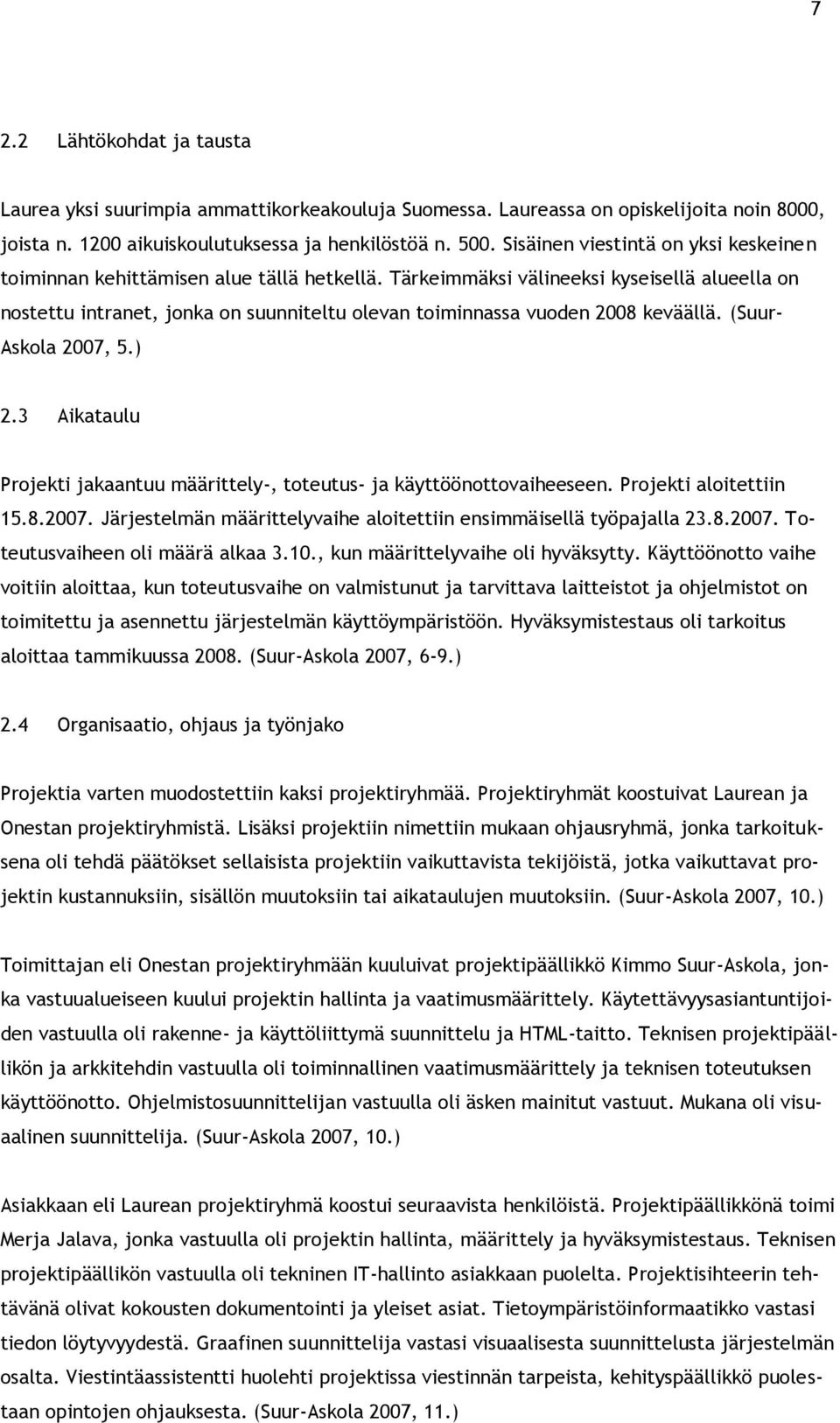 Tärkeimmäksi välineeksi kyseisellä alueella on nostettu intranet, jonka on suunniteltu olevan toiminnassa vuoden 2008 keväällä. (Suur- Askola 2007, 5.) 2.