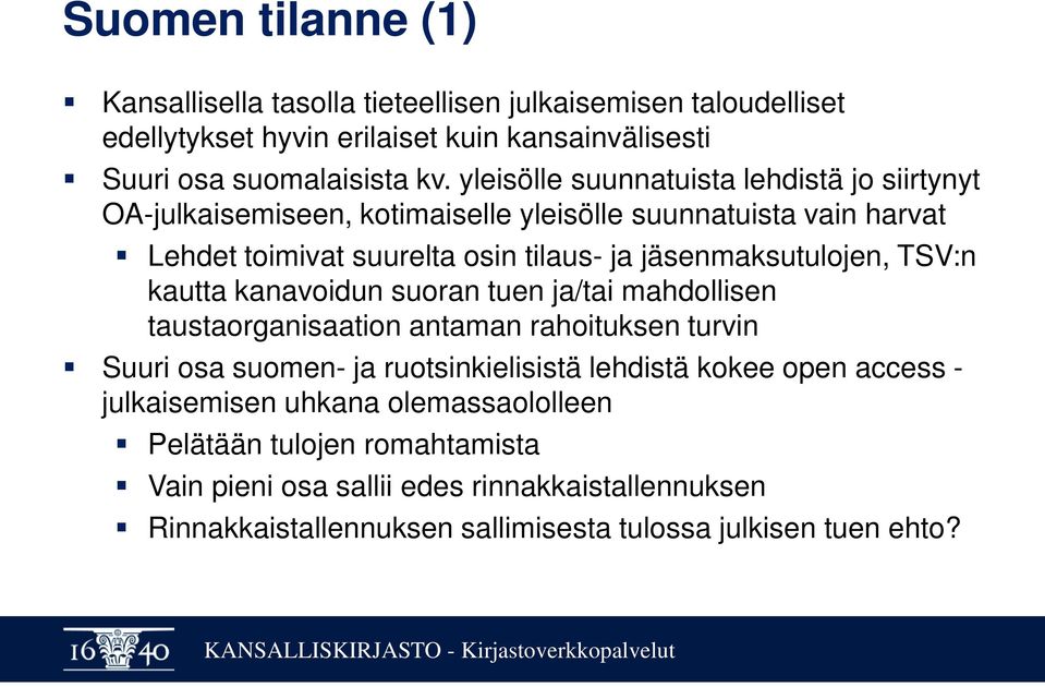 jäsenmaksutulojen, TSV:n kautta kanavoidun suoran tuen ja/tai mahdollisen taustaorganisaation antaman rahoituksen turvin Suuri osa suomen- ja ruotsinkielisistä lehdistä