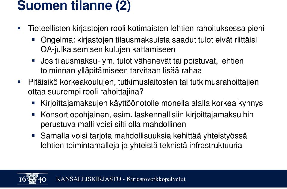 tulot vähenevät tai poistuvat, lehtien toiminnan ylläpitämiseen tarvitaan lisää rahaa Pitäisikö korkeakoulujen, tutkimuslaitosten tai tutkimusrahoittajien ottaa suurempi