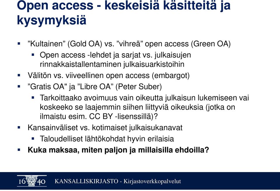 viiveellinen open access (embargot) Gratis OA" ja Libre OA (Peter Suber) Tarkoittaako avoimuus vain oikeutta julkaisun lukemiseen vai koskeeko
