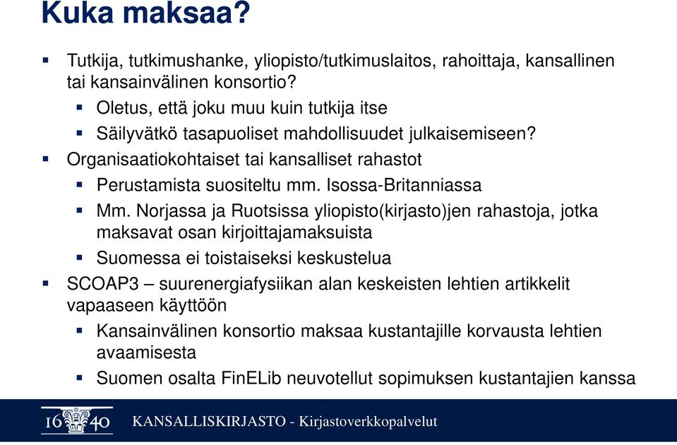 Organisaatiokohtaiset tai kansalliset rahastot Perustamista suositeltu mm. Isossa-Britanniassa Mm.