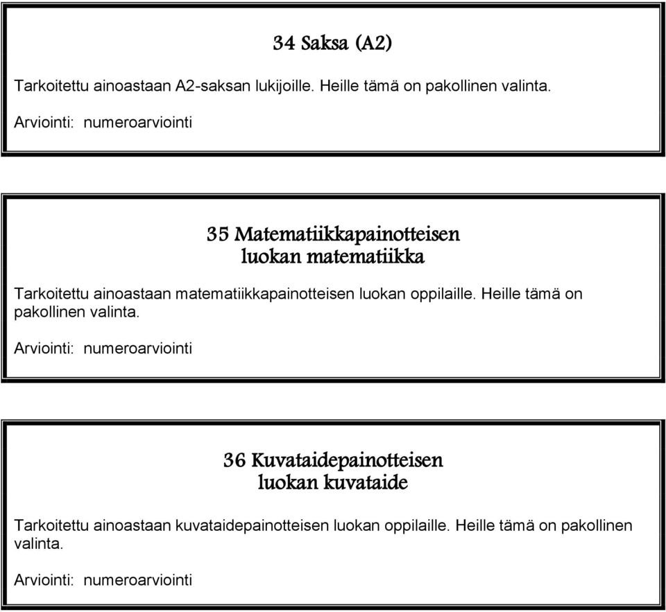 matematiikkapainotteisen luokan oppilaille. Heille tämä on pakollinen valinta.