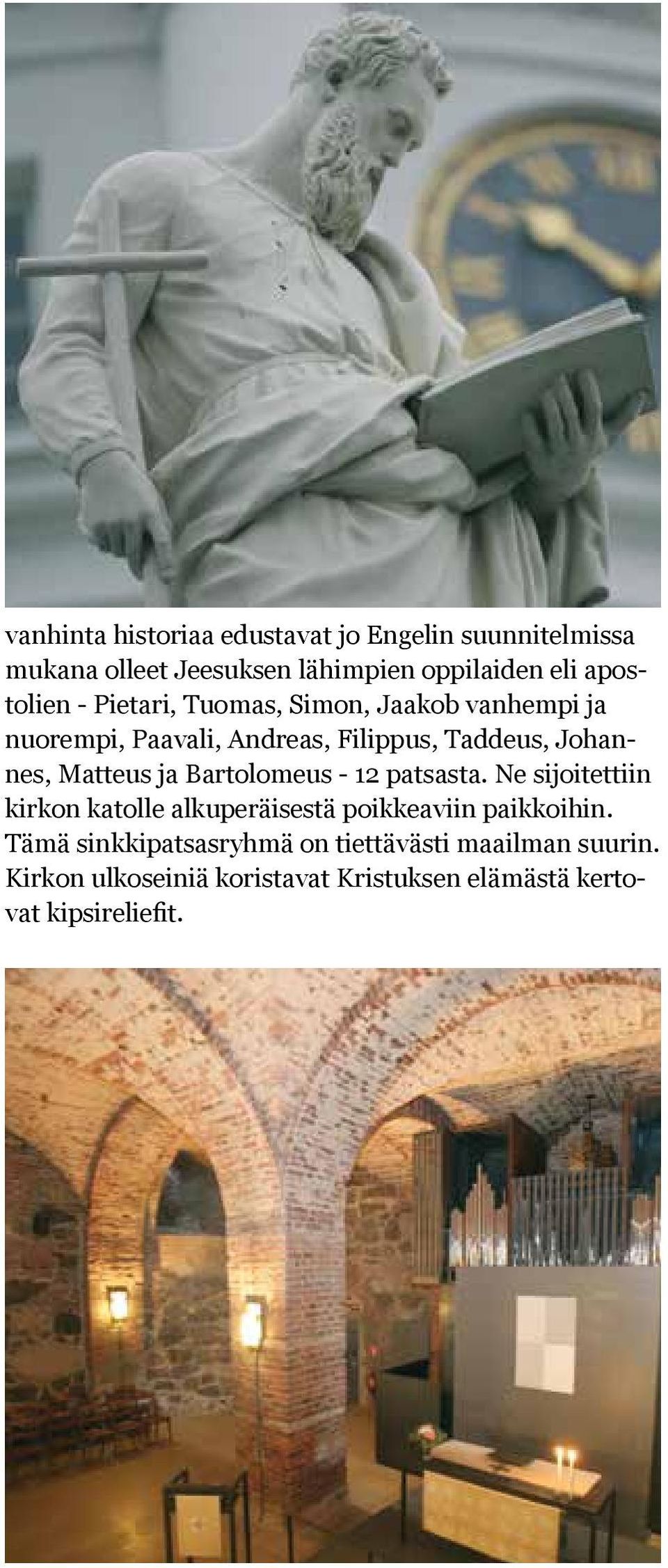 Matteus ja Bartolomeus - 12 patsasta. Ne sijoitettiin kirkon katolle alkuperäisestä poikkeaviin paikkoihin.