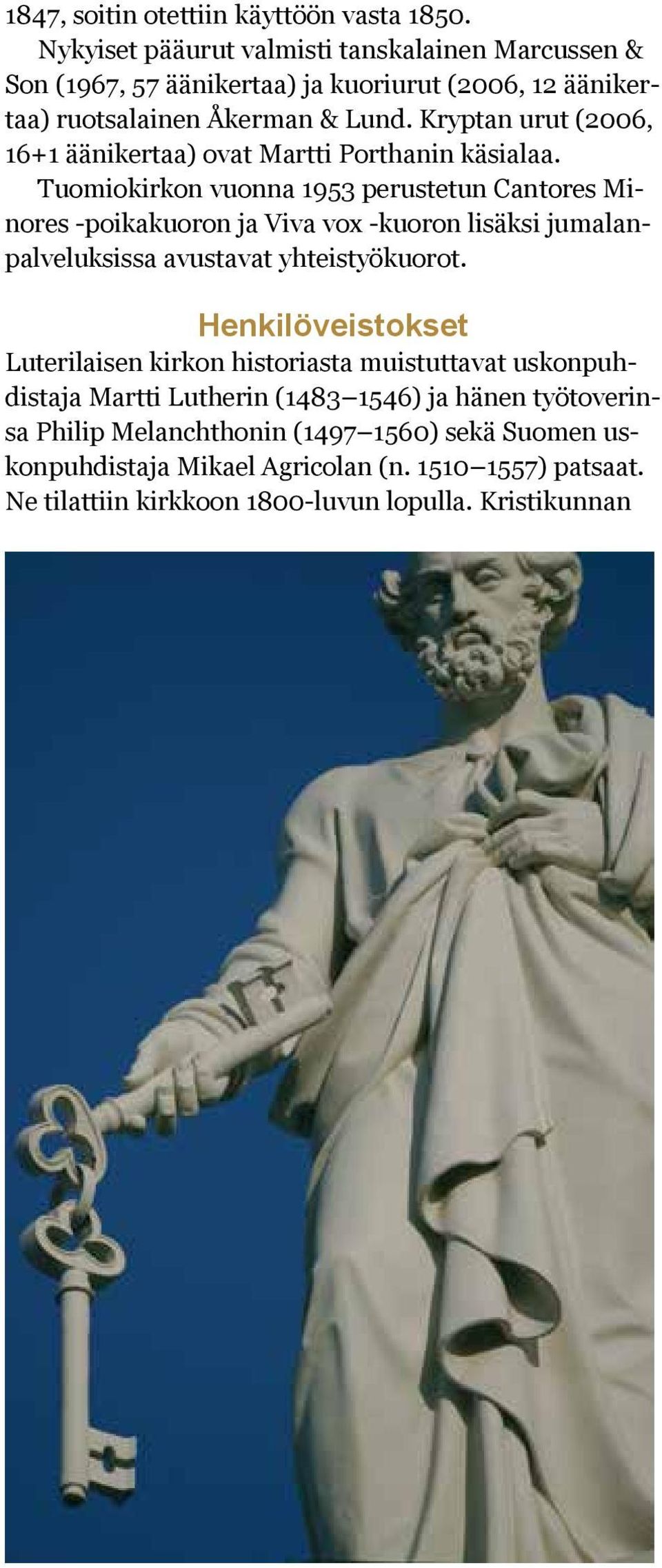 Kryptan urut (2006, 16+1 äänikertaa) ovat Martti Porthanin käsialaa.