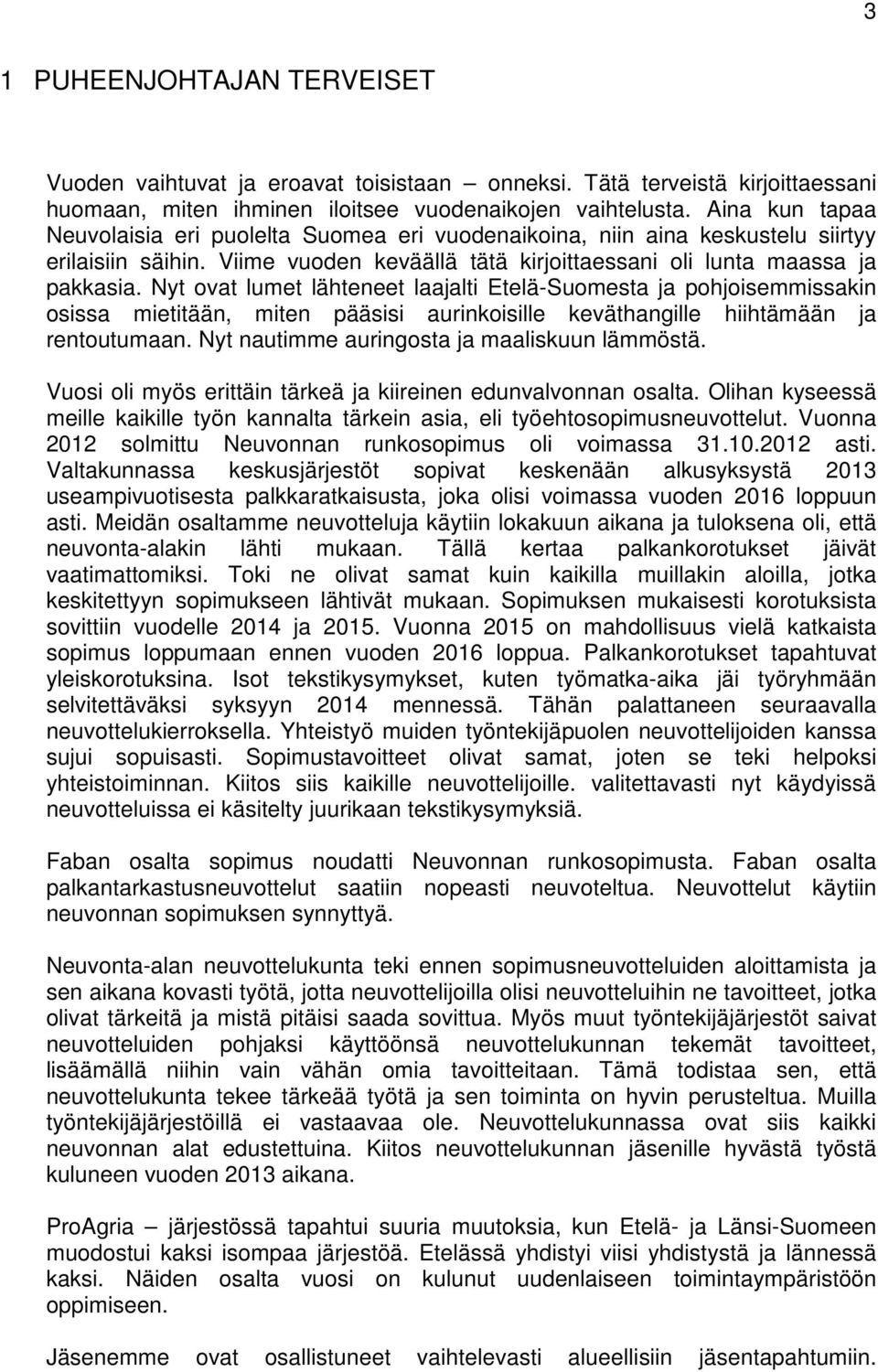 Nyt ovat lumet lähteneet laajalti Etelä-Suomesta ja pohjoisemmissakin osissa mietitään, miten pääsisi aurinkoisille keväthangille hiihtämään ja rentoutumaan.