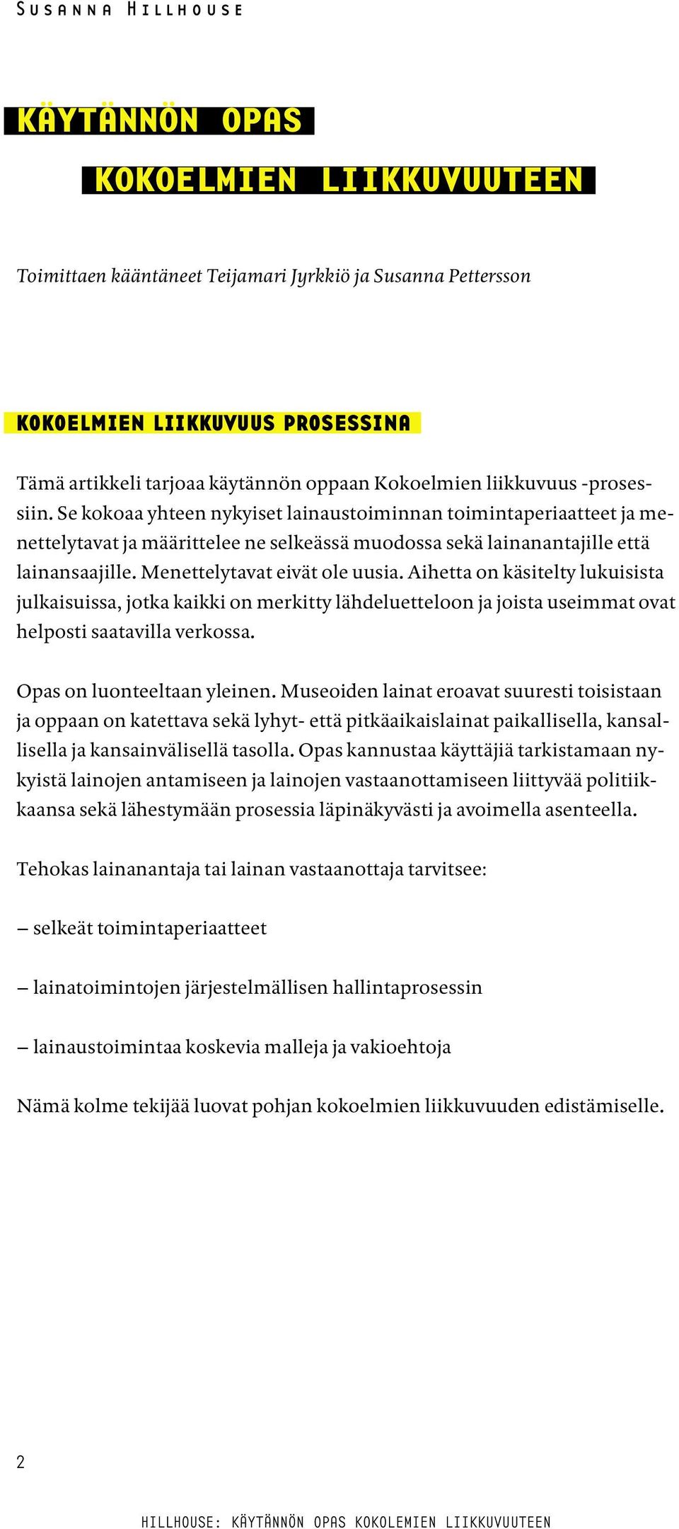 Menettelytavat eivät ole uusia. Aihetta on käsitelty lukuisista julkaisuissa, jotka kaikki on merkitty lähdeluetteloon ja joista useimmat ovat helposti saatavilla verkossa.