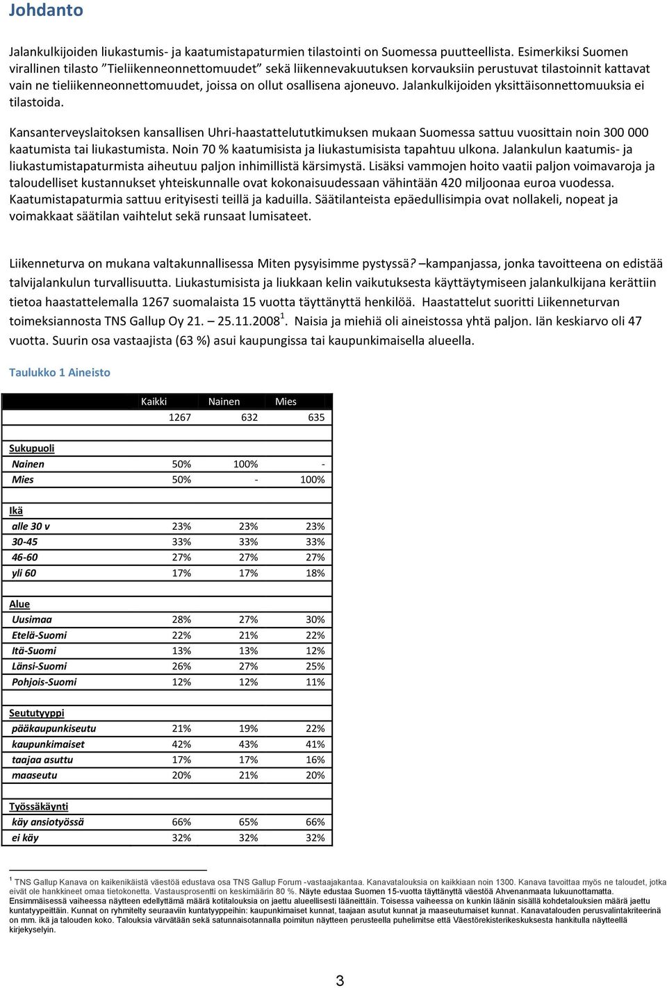 ajoneuvo. Jalankulkijoiden yksittäisonnettomuuksia ei tilastoida.