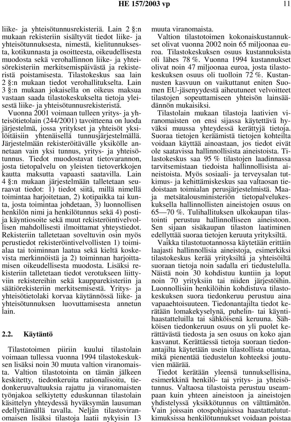 yhteisörekisteriin merkitsemispäivästä ja rekisteristä poistamisesta. Tilastokeskus saa lain 2 :n mukaan tiedot verohallitukselta.