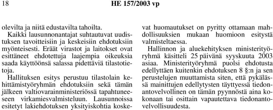 Hallituksen esitys perustuu tilastolain kehittämistyöryhmän ehdotuksiin sekä tämän jälkeen valtiovarainministeriössä tapahtuneeseen virkamiesvalmisteluun.