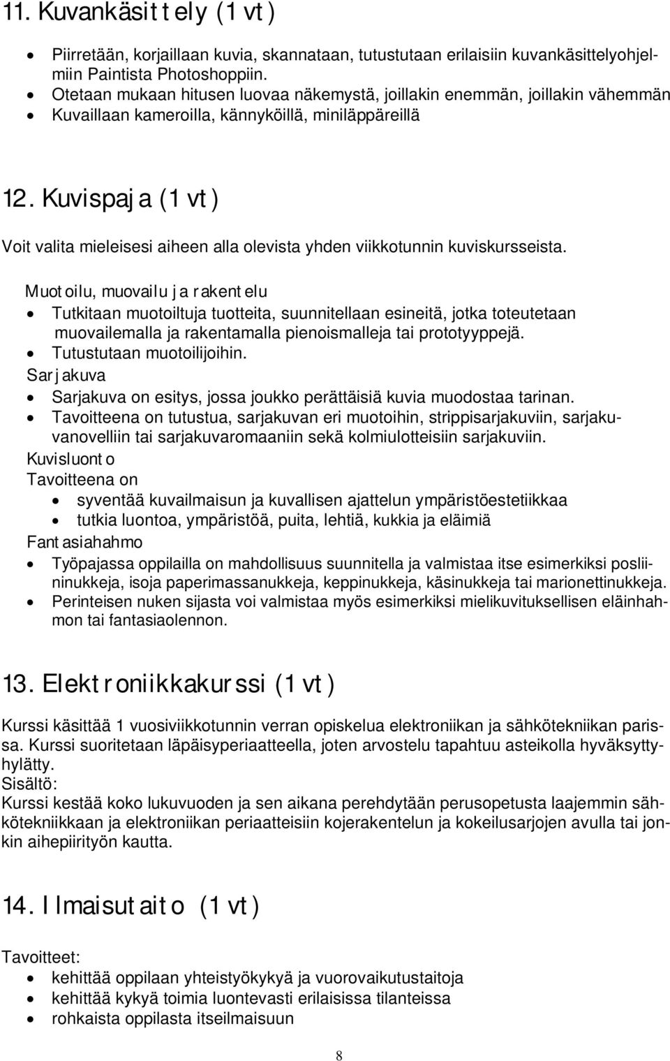 Kuvispaja (1 vt) Voit valita mieleisesi aiheen alla olevista yhden viikkotunnin kuviskursseista.