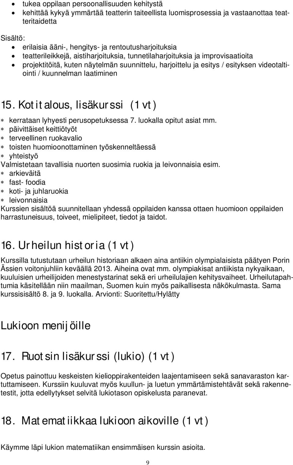 Kotitalous, lisäkurssi (1 vt) kerrataan lyhyesti perusopetuksessa 7. luokalla opitut asiat mm.