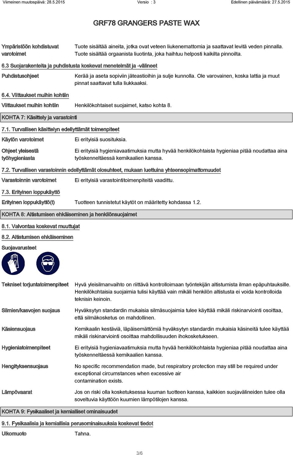 3 Suojarakenteita ja puhdistusta koskevat menetelmät ja -välineet Puhdistusohjeet Kerää ja aseta sopiviin jäteastioihin ja sulje kunnolla.